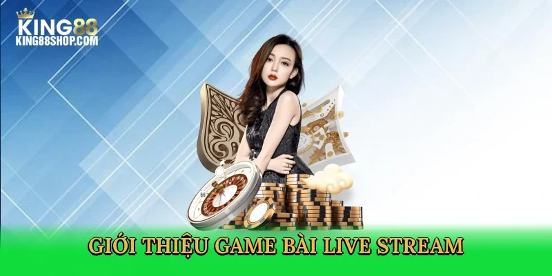 gioi-thieu-game-bai-live-stream-2