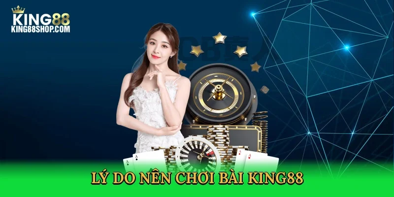 ly-do-nen-choi-bai-king88-3