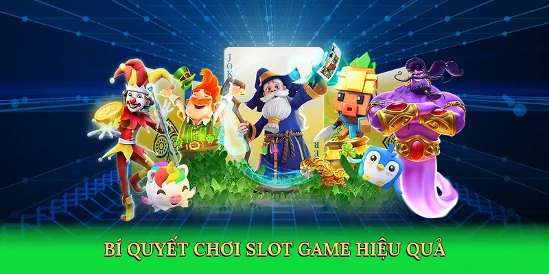 Bí quyết chơi slot game hiệu quả