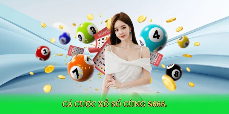 Cá cược xổ số cùng S666.