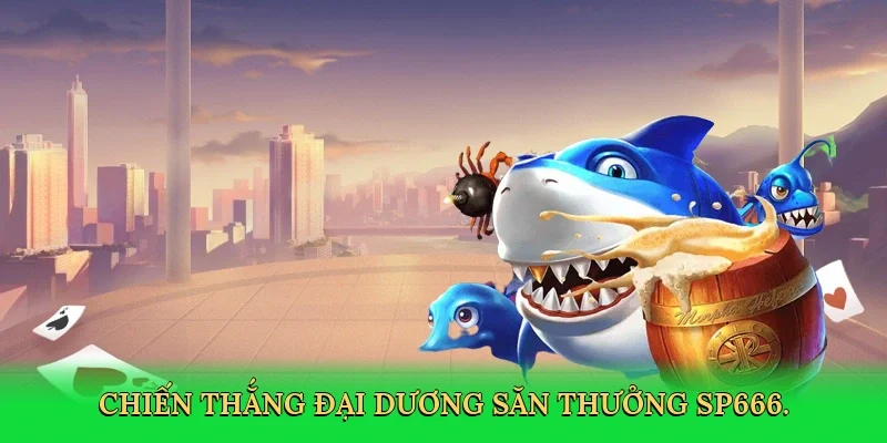 Chiến thắng đại dương săn thưởng SP666.