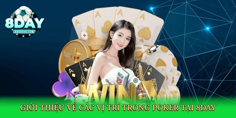 Giới thiệu về Các vị trí trong poker tại 8day