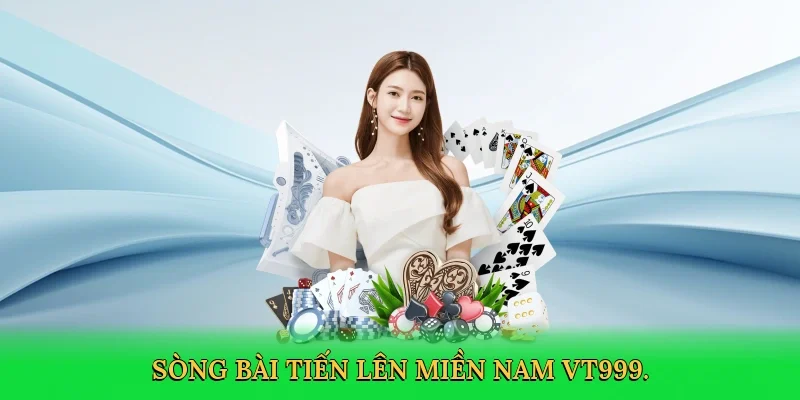 Sòng bài tiến lên miền nam VT999.