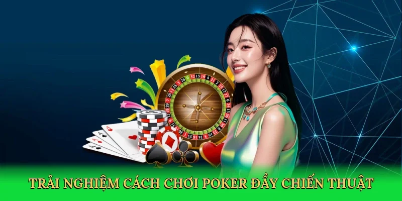 Trải nghiệm cách chơi poker đầy chiến thuật