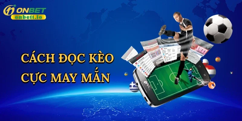 Cách đọc kèo cực may mắn