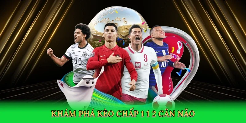 Khám phá Kèo chấp 1 1/2  cân não
