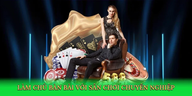 Làm chủ bàn bài với sân chơi chuyên nghiệp