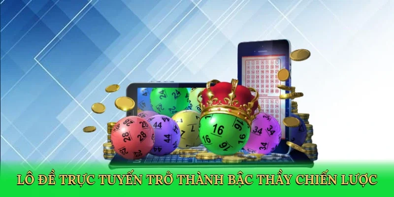 Lô đề trực tuyến trở thành bậc thầy chiến lược