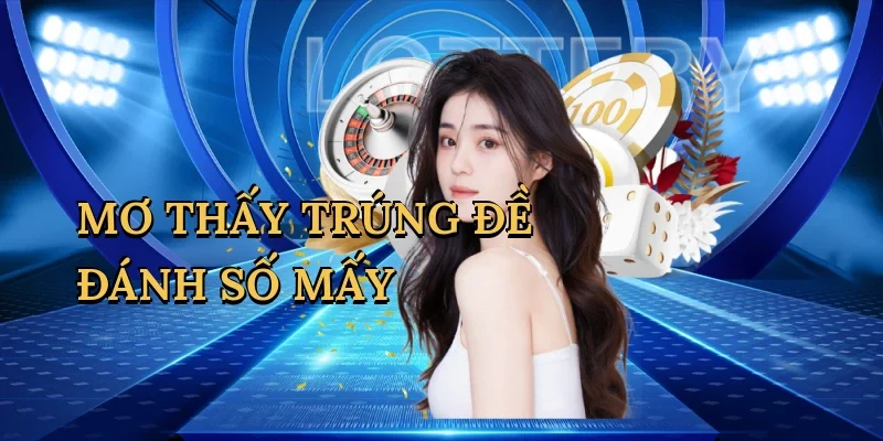 Mơ thấy trúng đề đánh số mấy